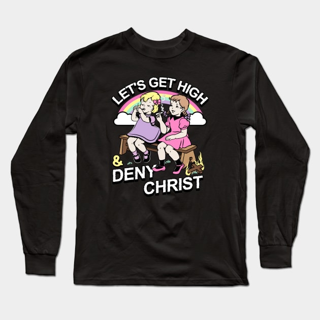 Let's Get High and Deny Christ Long Sleeve T-Shirt by awfullyadorable